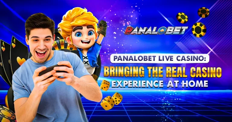 Panalobet Live Casino: Bringing the Real Casino Experience at Home