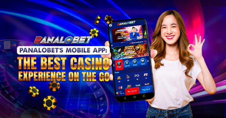 Panalobet’s Mobile App: The Best Casino Experience on the Go