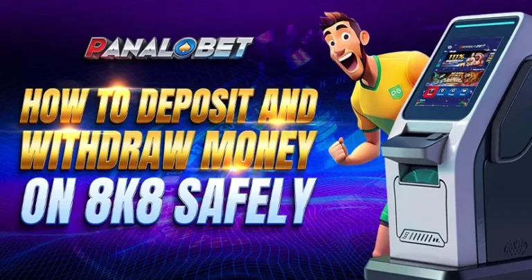 NO. 532_PB_How to Deposit and Withdraw Money on 8K8 Safely