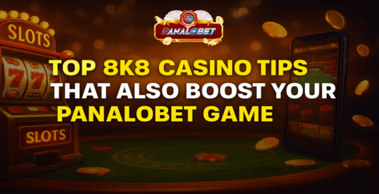 Top 8K8 Casino Tips That Also Boost Your Panalobet Game