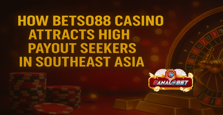 How Betso88 Casino Attracts High Payout Seekers in Southeast Asia