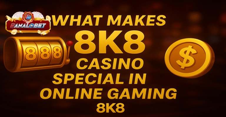 What Makes 8K8 Casino Special in Online Gaming