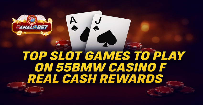 Top Slot Games to Play on 55BMW Casino for Real Cash Rewards