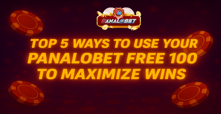 Top 5 Ways to Use Your Panalobet Free 100 to Maximize Wins